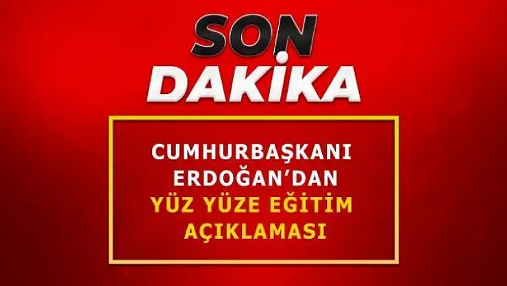Cumhurbaşkanı Erdoğan'dan yüz yüze eğitim açıklaması