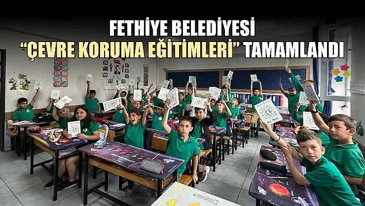 Fethiye Belediyesi 'Çevre Koruma Eğitimleri' tamamlandı
