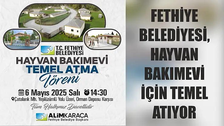 Fethiye Belediyesi, Hayvan Bakımevi İçin Temel Atıyor