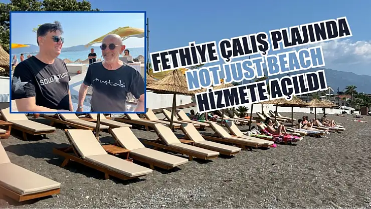 Fethiye Çalış plajında Not Just Beach hizmete açıldı