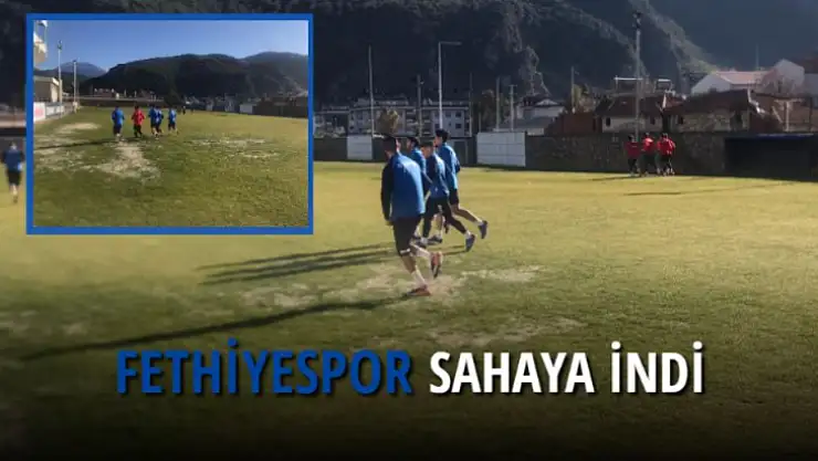 FETHİYESPOR SAHAYA İNDİ