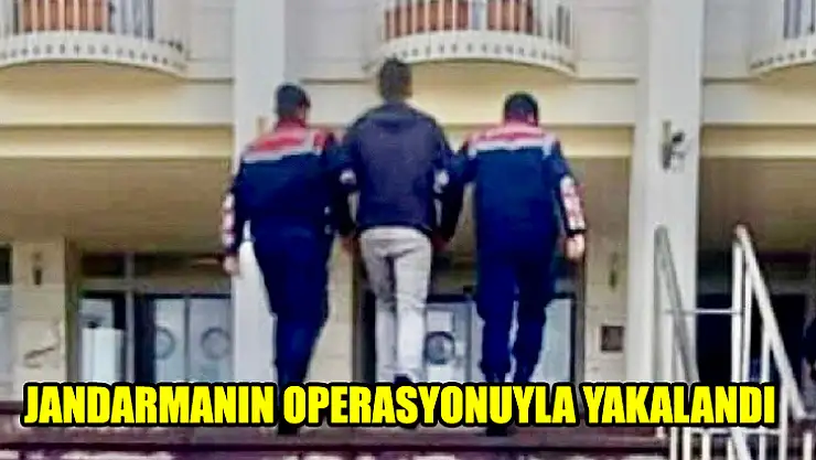 Jandarmanın Operasyonuyla Yakalandı