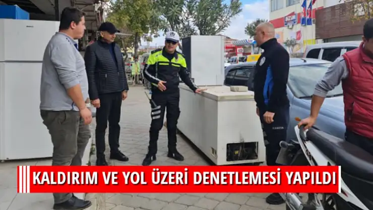 KALDIRIM VE YOL ÜZERİ DENETLEMESİ YAPILDI