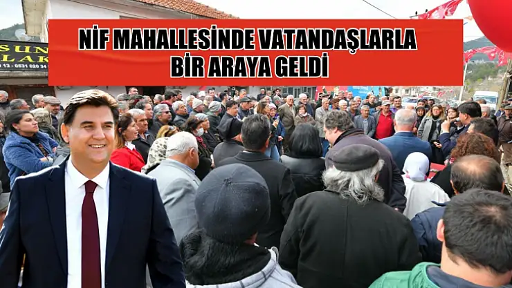 Karaca Nif Mahallesinde vatandaşlarla bir araya geldi