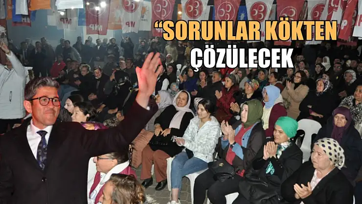 Kökten, 'Sorunlar Kökten çözülecek'