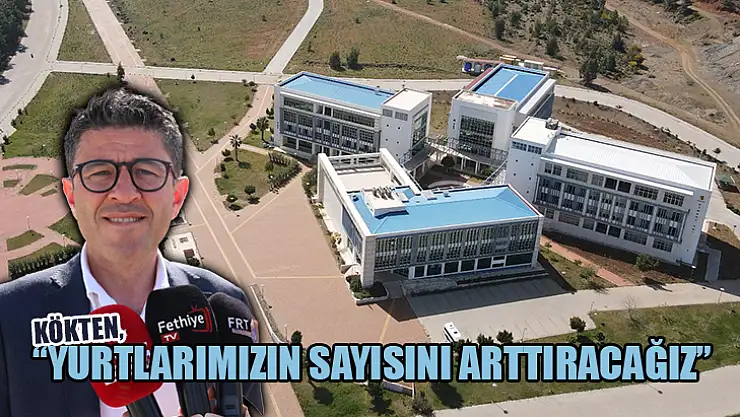 Kökten, 'Yurtlarımızın Sayısını Arttıracağız'