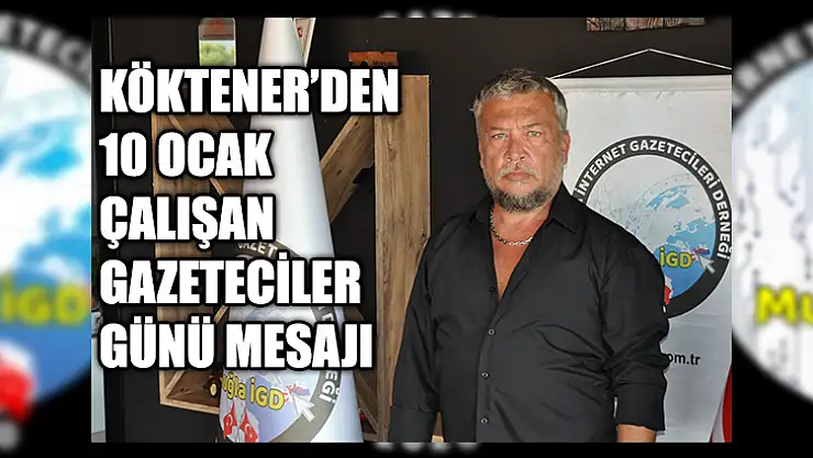 Köktener'den  10 Ocak Çalışan Gazeteciler Günü Mesajı