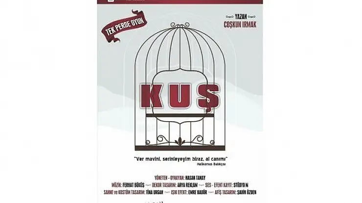 'KUŞ' ADLI  TİYATRO GÖSTERİMİ  SALI  GÜNÜ SERGİLENECEK…