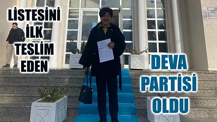 Listesini İlk Teslim Eden Deva Partisi Oldu