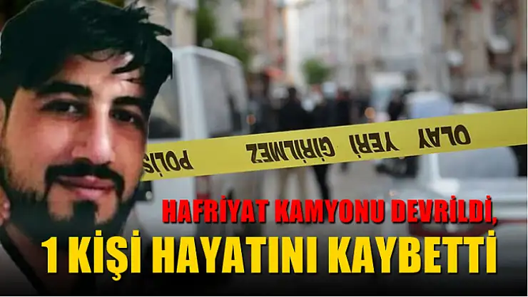 Milas'ta hafriyat kamyonu devrildi, 1 ölü