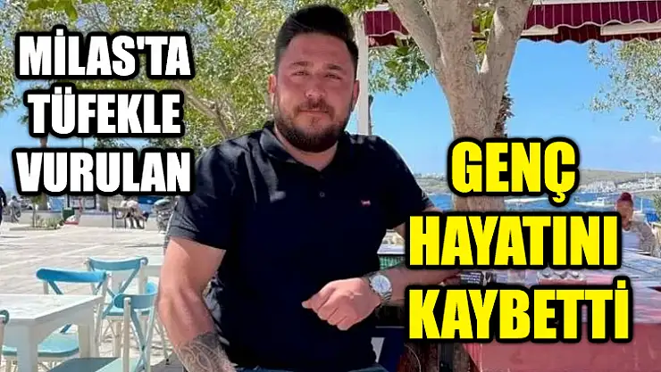 Milas'ta Tüfekle Vurulan Genç Hayatını Kaybetti
