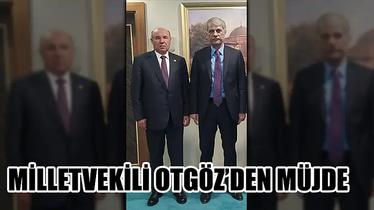 Milletvekili Otgöz'den Müjde