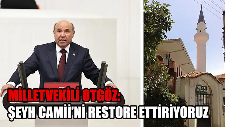 Milletvekili Otgöz: Şeyh Camii'ni Restore EttiriyoruzMilletvekili Otgöz: Şeyh Camii'ni Restore Ettiriyoruz