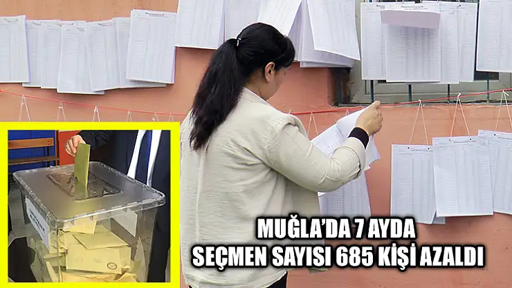 Muğla'da 7 Ayda Seçmen Sayısı 685 Kişi Azaldı