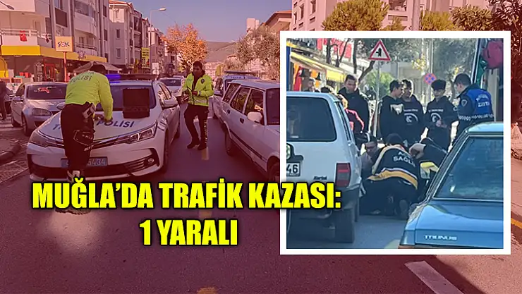 Muğla'da Trafik Kazası: 1 Yaralı