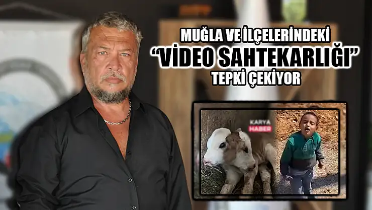 Muğla Ve İlçelerindeki 'Video Sahtekarlığı' Tepki Çekiyor