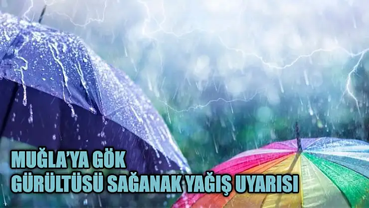 Muğla'ya Gök Gürültüsü Sağanak Yağış Uyarısı