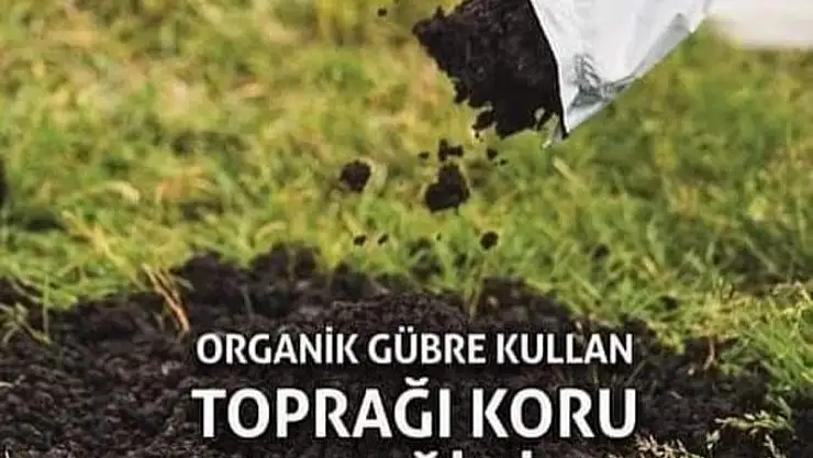 ORGANİK GÜBRE KULLAN, TOPRAĞINI KORU, DESTEĞİNİ AL
