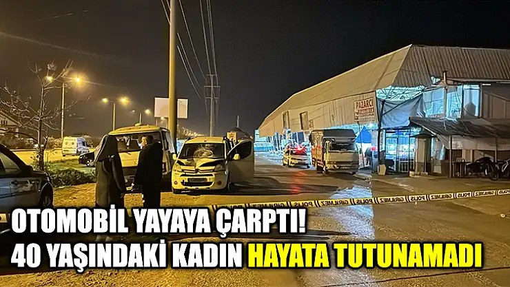 Otomobil Yayaya Çarptı! 40 Yaşındaki Kadın Hayata Tutunamadı