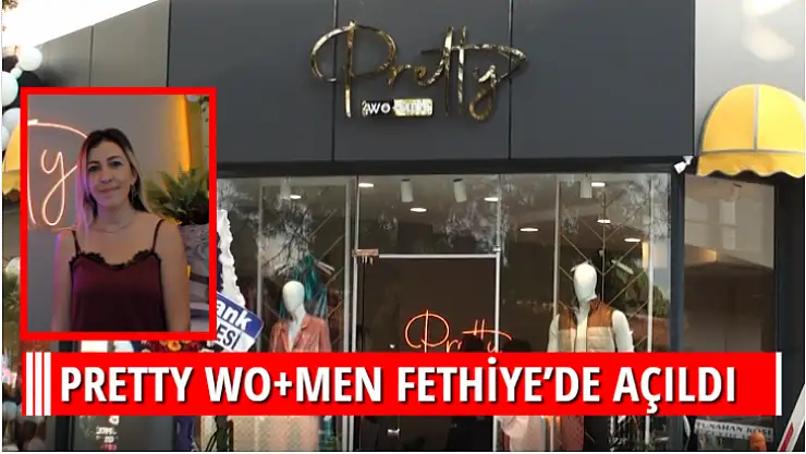 PRETTY WO+MEN FETHİYE'DE AÇILDI