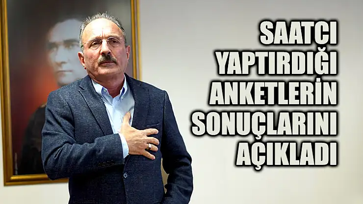 Saatcı Yaptırdığı Anketlerin Sonuçlarını Açıkladı