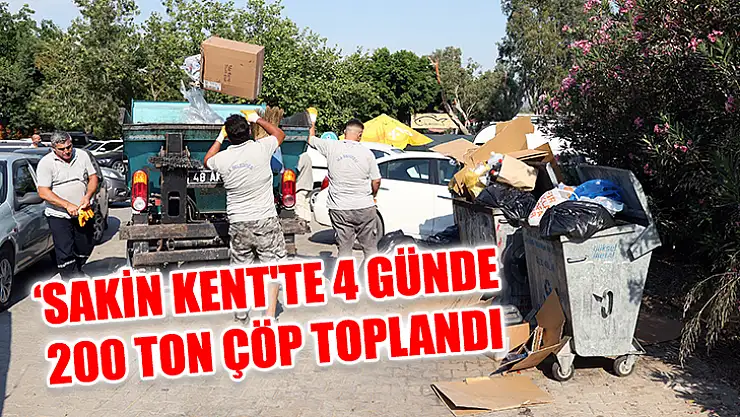 'Sakin Kent'te 4 Günde 200 Ton Çöp Toplandı