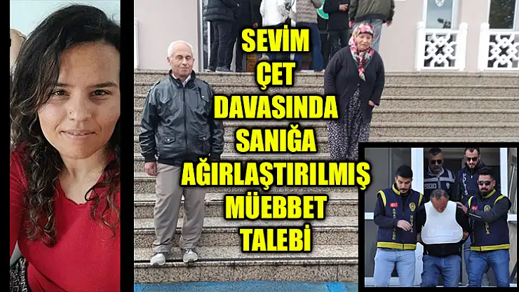 Sevim Çet Davasında Sanığa Ağırlaştırılmış Müebbet Talebi
