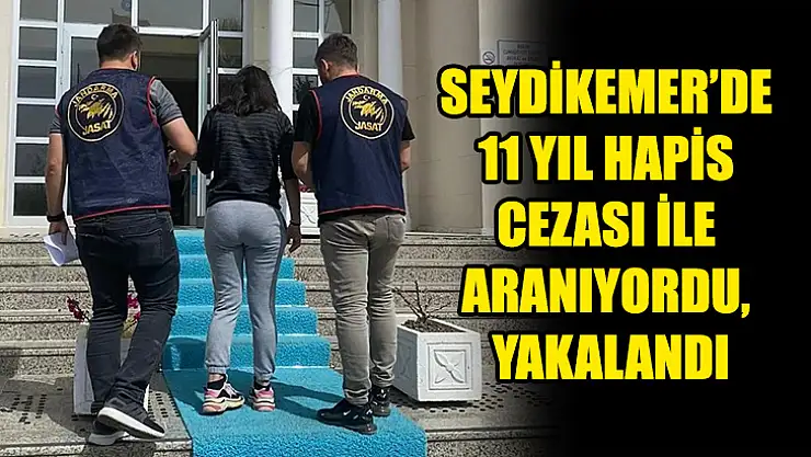 Seydikemer'de 11 Yıl Hapis Cezası İle Aranıyordu, Yakalandı