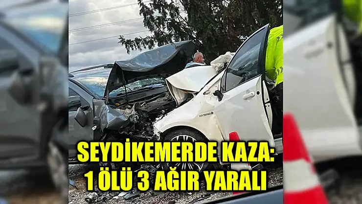 Seydikemerde Kaza:1 Ölü 3 Ağır Yaralı
