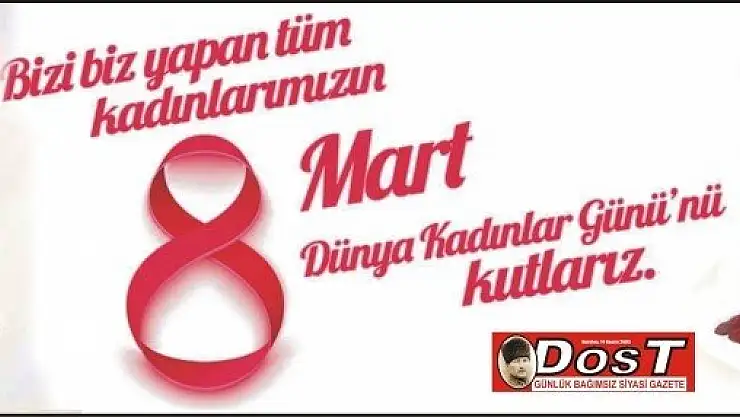 Tüm Kadınlarımızın '8 Mart Dünya Kadınlar Günü Kutlu Olsun'