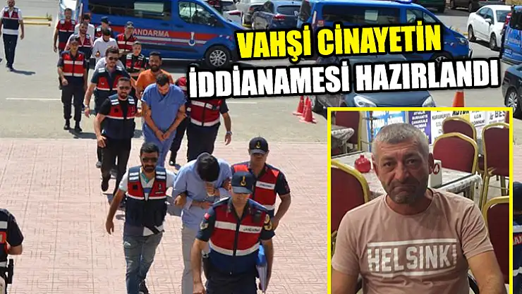 Vahşi Cinayetin İddianamesi Hazırlandı