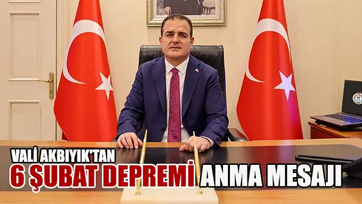 Vali Akbıyık'tan 6 Şubat Depremi Anma Mesajı