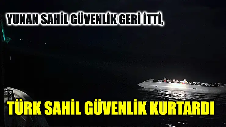 Yunan Sahil Güvenlik Geri İtti, Türk Sahil Güvenlik Kurtardı