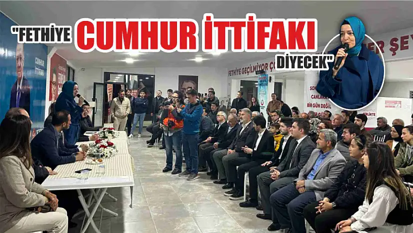 'Fethiye Bu Sefer Cumhur İttifakı Diyecek'